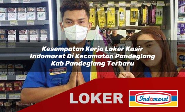 kesempatan kerja loker kasir indomaret di kecamatan pandeglang kab pandeglang terbaru 1755569179