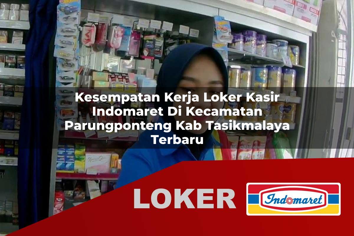kesempatan kerja loker kasir indomaret di kecamatan parungponteng kab tasikmalaya terbaru 1755711504