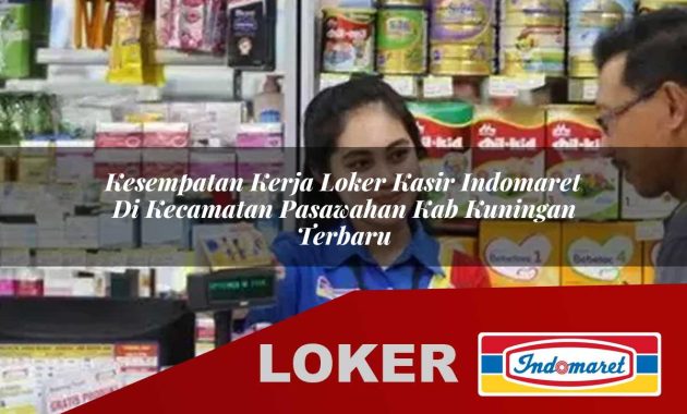 kesempatan kerja loker kasir indomaret di kecamatan pasawahan kab kuningan terbaru 1755702731