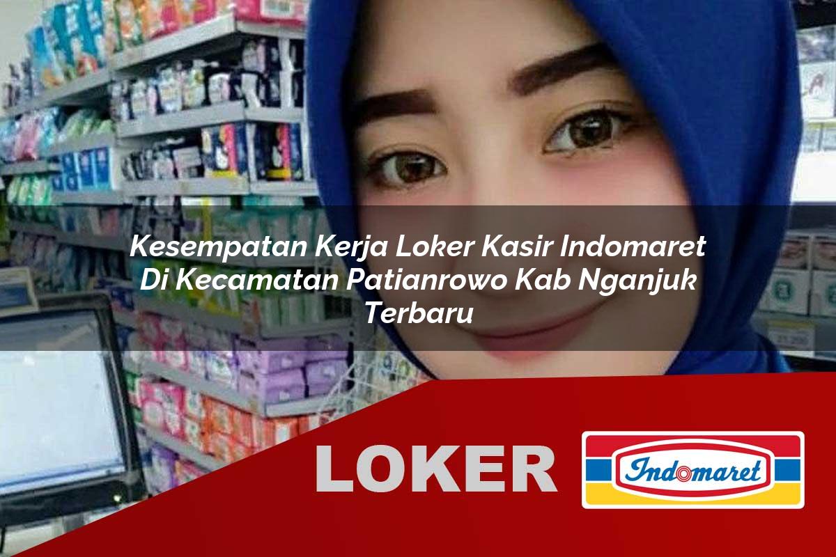 kesempatan kerja loker kasir indomaret di kecamatan patianrowo kab nganjuk terbaru 1755534859