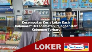 kesempatan kerja loker kasir indomaret di kecamatan pejagoan kab kebumen terbaru 1755847097