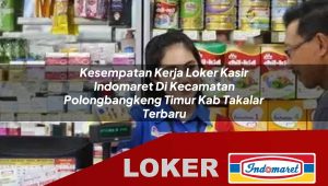 kesempatan-kerja-loker-kasir-indomaret-di-kecamatan-polongbangkeng-timur-kab-takalar-terbaru-1756013288.jpg kesempatan kerja loker kasir indomaret di kecamatan polongbangkeng timur kab takalar terbaru 1756013288