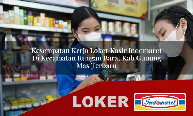 kesempatan kerja loker kasir indomaret di kecamatan rungan barat kab gunung mas terbaru 1755689021