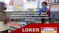 kesempatan kerja loker kasir indomaret di kecamatan siberut tengah kab kepulauan mentawai terbaru 1755963562