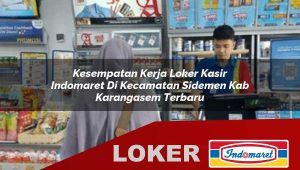 kesempatan kerja loker kasir indomaret di kecamatan sidemen kab karangasem terbaru 1755839016