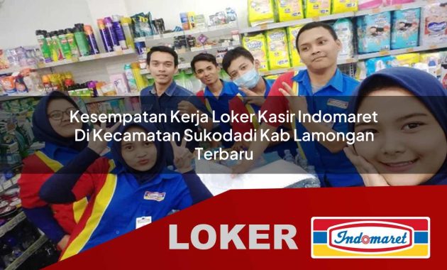 kesempatan kerja loker kasir indomaret di kecamatan sukodadi kab lamongan terbaru 1755699252