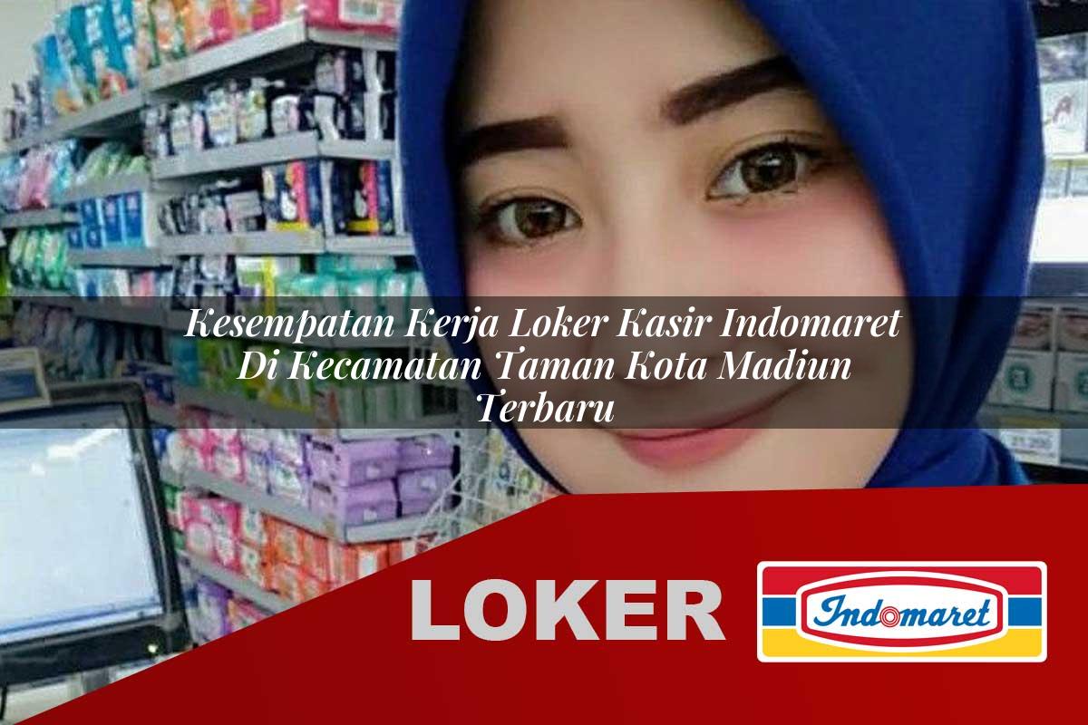 kesempatan kerja loker kasir indomaret di kecamatan taman kota madiun terbaru 1755797006