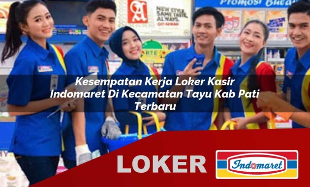 kesempatan kerja loker kasir indomaret di kecamatan tayu kab pati terbaru 1755694457