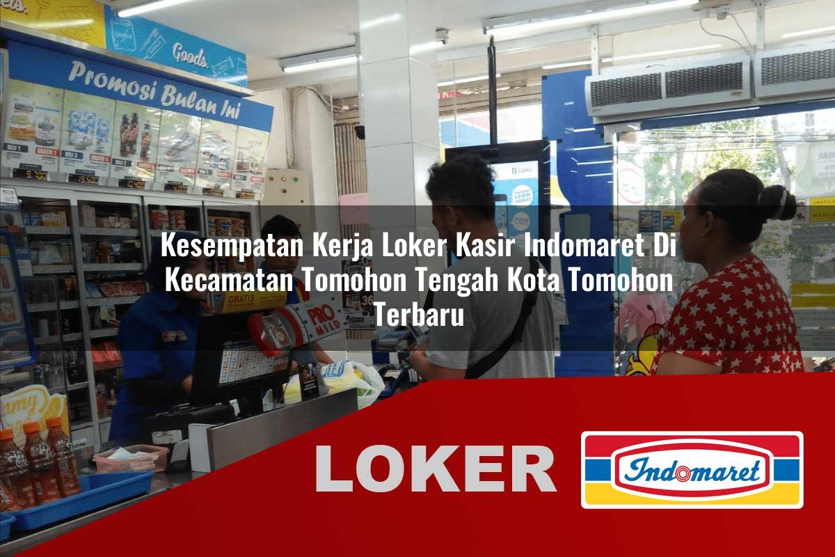 kesempatan kerja loker kasir indomaret di kecamatan tomohon tengah kota tomohon terbaru 1756004892