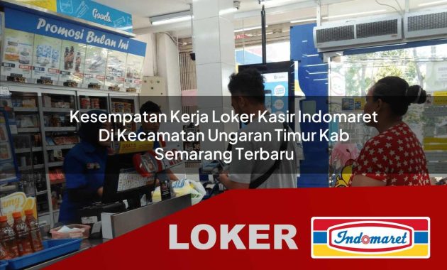 kesempatan kerja loker kasir indomaret di kecamatan ungaran timur kab semarang terbaru 1755601222
