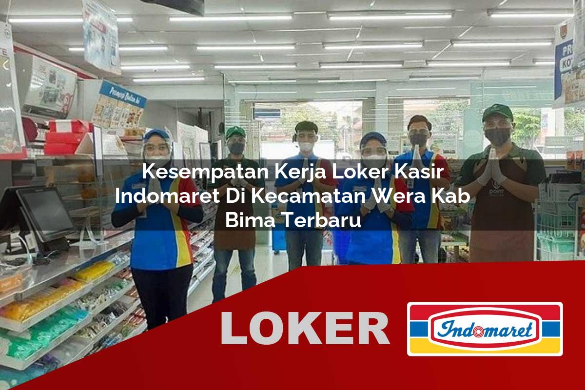 kesempatan kerja loker kasir indomaret di kecamatan wera kab bima terbaru 1755531230