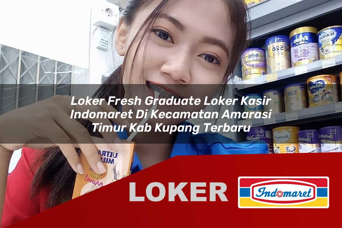 loker fresh graduate loker kasir indomaret di kecamatan amarasi timur kab kupang terbaru 1755533150