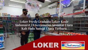 loker fresh graduate loker kasir indomaret di kecamatan amuntai utara kab hulu sungai utara terbaru 1755976218