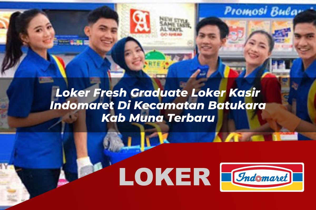 loker fresh graduate loker kasir indomaret di kecamatan batukara kab muna terbaru 1756021217