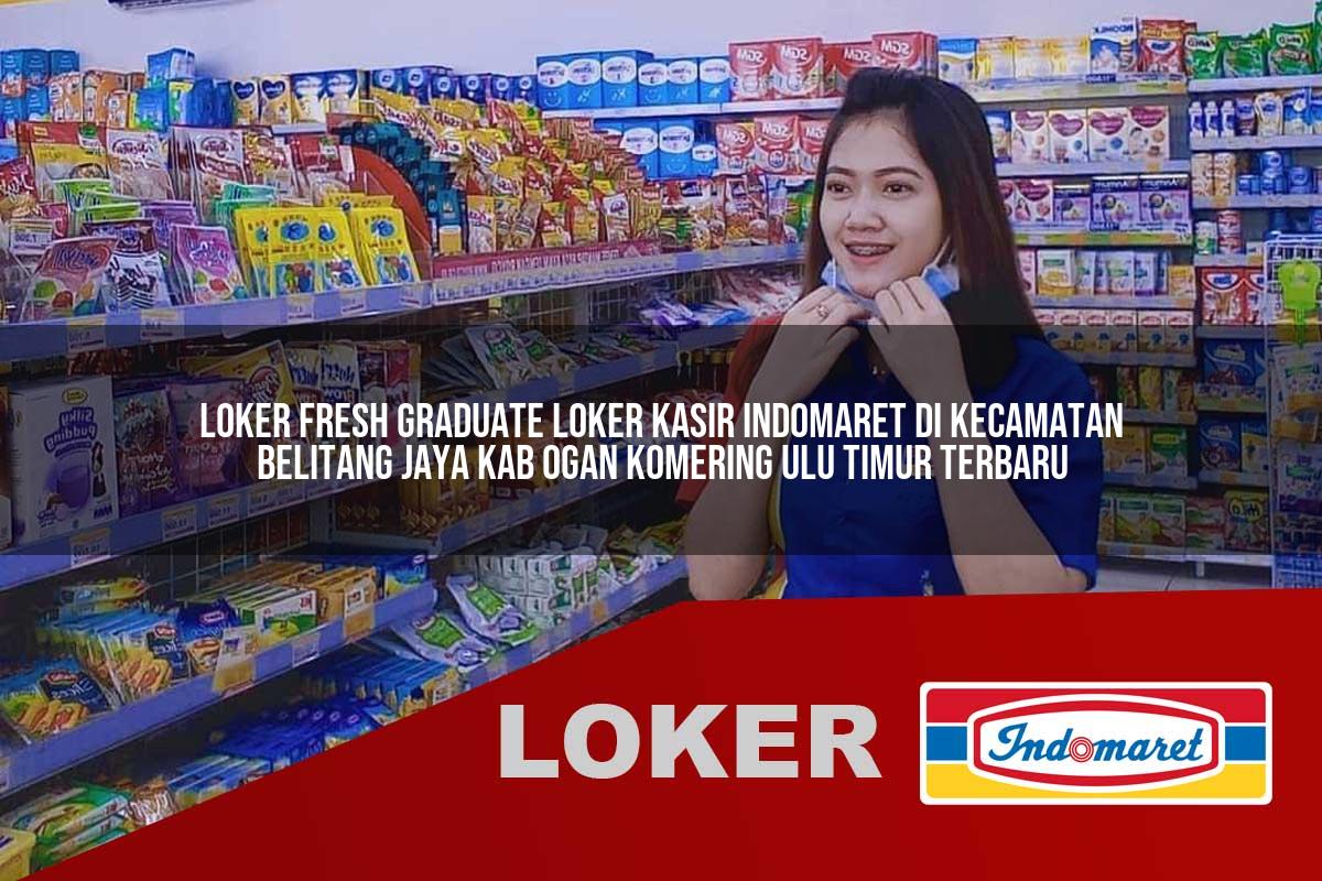loker fresh graduate loker kasir indomaret di kecamatan belitang jaya kab ogan komering ulu timur terbaru 1755830776