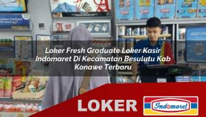 loker fresh graduate loker kasir indomaret di kecamatan besulutu kab konawe terbaru 1755835760