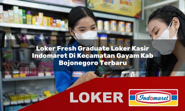 loker fresh graduate loker kasir indomaret di kecamatan gayam kab bojonegoro terbaru 1755566177