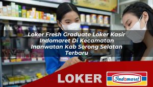loker fresh graduate loker kasir indomaret di kecamatan inanwatan kab sorong selatan terbaru 1755867910