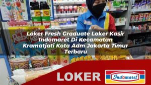 loker fresh graduate loker kasir indomaret di kecamatan kramatjati kota adm jakarta timur terbaru 1755862884