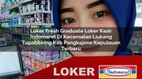 loker fresh graduate loker kasir indomaret di kecamatan liukang tupabbiring kab pangkajene kepulauan terbaru 1755980418