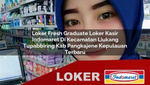loker fresh graduate loker kasir indomaret di kecamatan liukang tupabbiring kab pangkajene kepulauan terbaru 1755980418