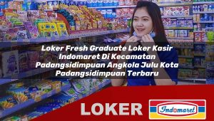 loker fresh graduate loker kasir indomaret di kecamatan padangsidimpuan angkola julu kota padangsidimpuan terbaru 1755867742