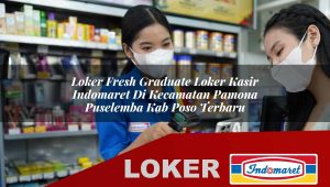 loker fresh graduate loker kasir indomaret di kecamatan pamona puselemba kab poso terbaru 1756005377