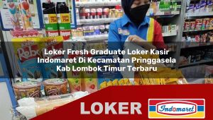 loker fresh graduate loker kasir indomaret di kecamatan pringgasela kab lombok timur terbaru 1755839417