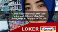 loker fresh graduate loker kasir indomaret di kecamatan pulau panggung kab tanggamus terbaru 1755961818