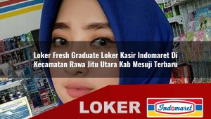 loker fresh graduate loker kasir indomaret di kecamatan rawa jitu utara kab mesuji terbaru 1755988337