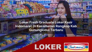 loker fresh graduate loker kasir indomaret di kecamatan rongkop kab gunungkidul terbaru 1755886824