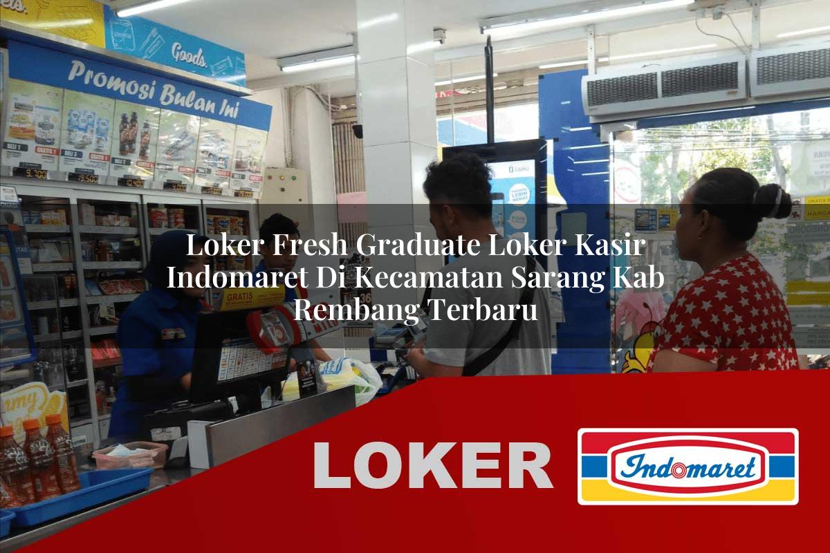 loker fresh graduate loker kasir indomaret di kecamatan sarang kab rembang terbaru 1755874637