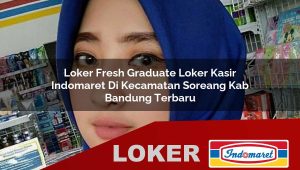loker fresh graduate loker kasir indomaret di kecamatan soreang kab bandung terbaru 1755996862