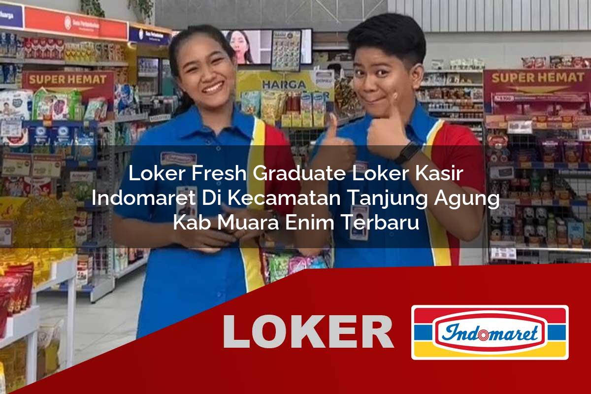 loker fresh graduate loker kasir indomaret di kecamatan tanjung agung kab muara enim terbaru 1755540434