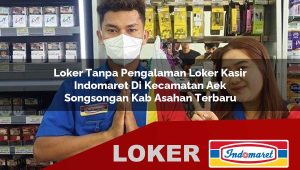 loker tanpa pengalaman loker kasir indomaret di kecamatan aek songsongan kab asahan terbaru 1755886579