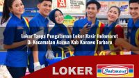 loker-tanpa-pengalaman-loker-kasir-indomaret-di-kecamatan-asinua-kab-konawe-terbaru-1755813463.jpg