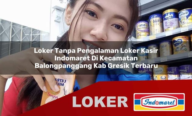 loker tanpa pengalaman loker kasir indomaret di kecamatan balongpanggang kab gresik terbaru 1755566845