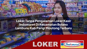 loker tanpa pengalaman loker kasir indomaret di kecamatan bolano lambunu kab parigi moutong terbaru 1755845301