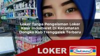 loker tanpa pengalaman loker kasir indomaret di kecamatan dongko kab trenggalek terbaru 1755981139