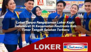 loker-tanpa-pengalaman-loker-kasir-indomaret-di-kecamatan-fautmolo-kab-timor-tengah-selatan-terbaru-1756011498.jpg loker tanpa pengalaman loker kasir indomaret di kecamatan fautmolo kab timor tengah selatan terbaru 1756011498