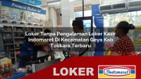 loker tanpa pengalaman loker kasir indomaret di kecamatan geya kab tolikara terbaru 1755956307