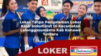 loker tanpa pengalaman loker kasir indomaret di kecamatan lalonggasumeeto kab konawe terbaru 1756052178