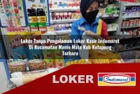loker tanpa pengalaman loker kasir indomaret di kecamatan manis mata kab ketapang terbaru 1755626052