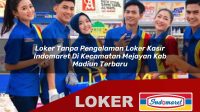 loker tanpa pengalaman loker kasir indomaret di kecamatan mejayan kab madiun terbaru 1755950178