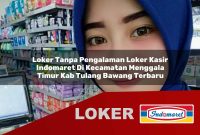 loker tanpa pengalaman loker kasir indomaret di kecamatan menggala timur kab tulang bawang terbaru 1755618843