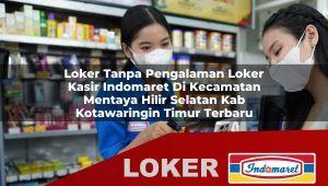 loker tanpa pengalaman loker kasir indomaret di kecamatan mentaya hilir selatan kab kotawaringin timur terbaru 1755882619