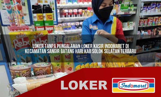 loker tanpa pengalaman loker kasir indomaret di kecamatan sangir batang hari kab solok selatan terbaru 1755701180