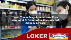 loker tanpa pengalaman loker kasir indomaret di kecamatan siak hulu kab kampar terbaru 1755880225