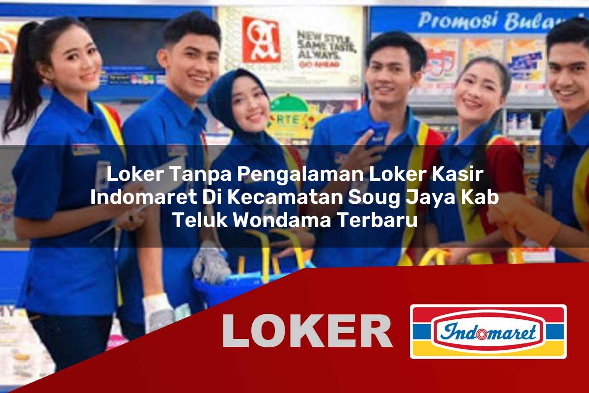 loker tanpa pengalaman loker kasir indomaret di kecamatan soug jaya kab teluk wondama terbaru 1755878429