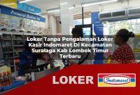 loker tanpa pengalaman loker kasir indomaret di kecamatan suralaga kab lombok timur terbaru 1755589696